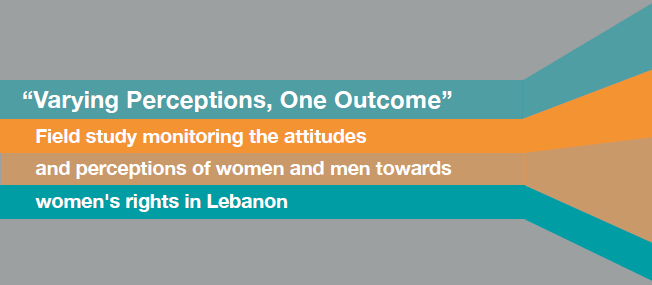 Varying Perceptions, One Outcome: Field Study Monitoring The Attitudes And Perceptions Of Women And Men Towards Women’S Rights In Lebanon